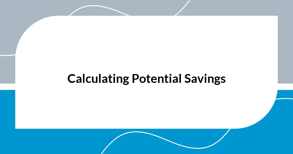 Calculating Potential Savings