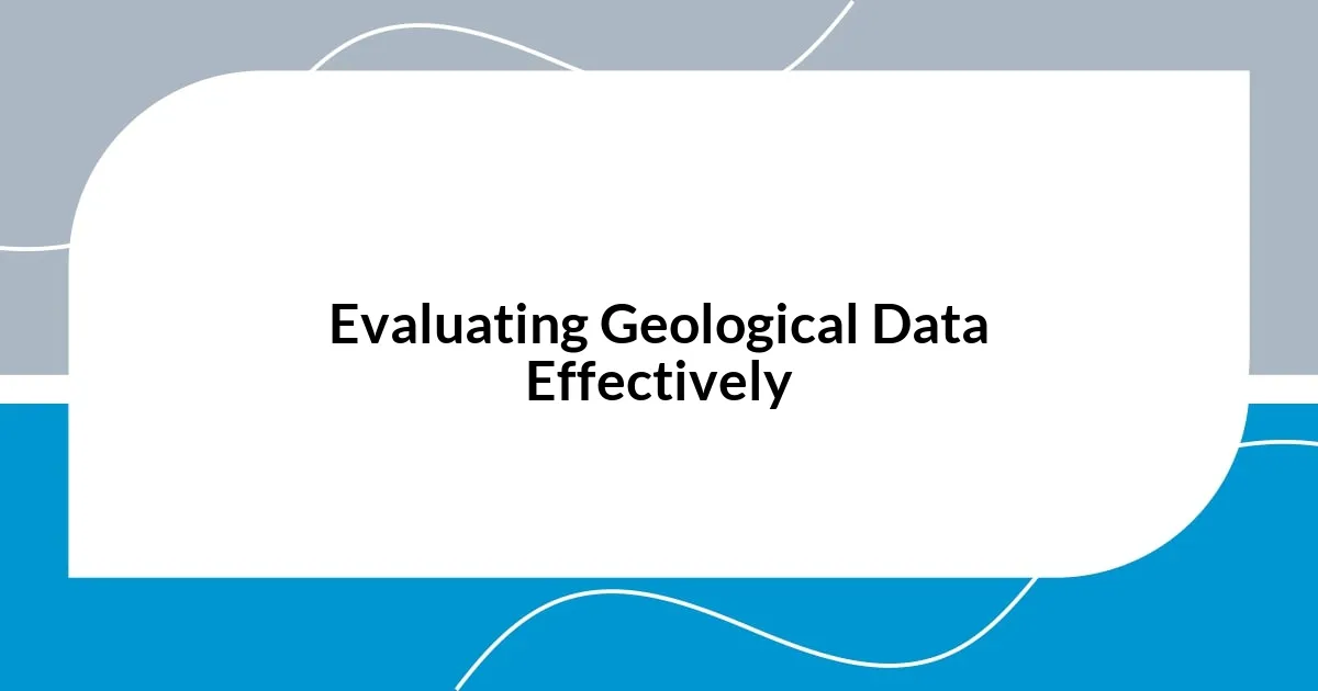 Evaluating Geological Data Effectively