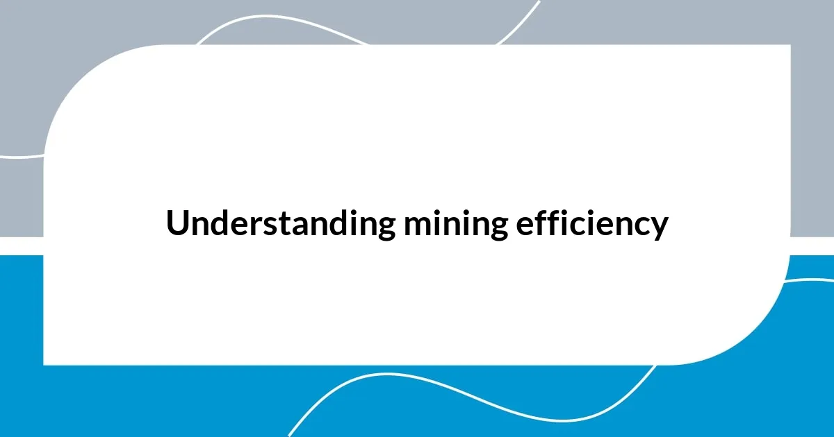 Understanding mining efficiency