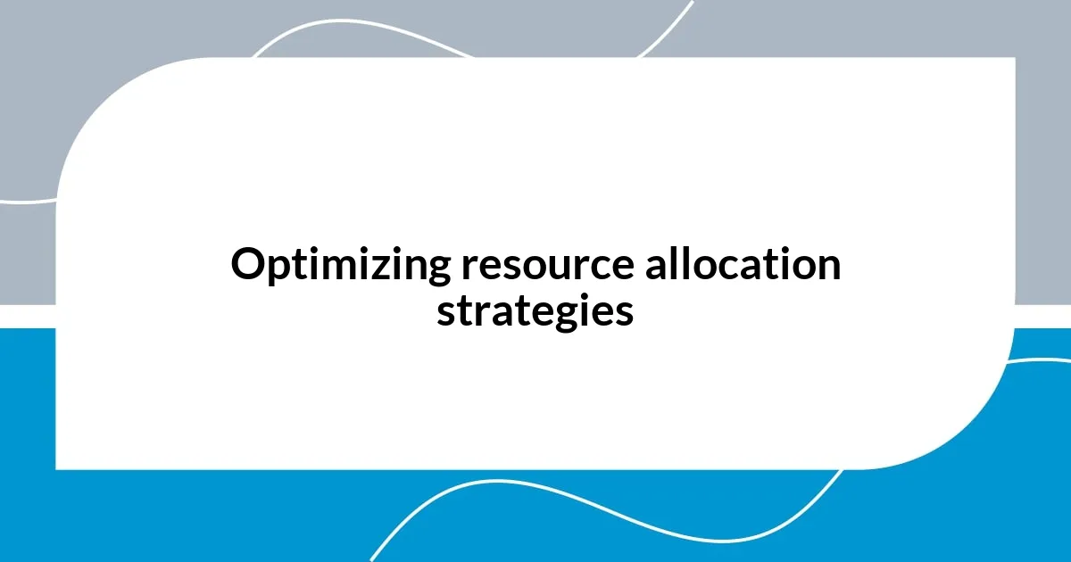 Optimizing resource allocation strategies