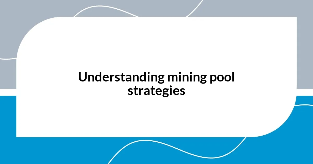 Understanding mining pool strategies