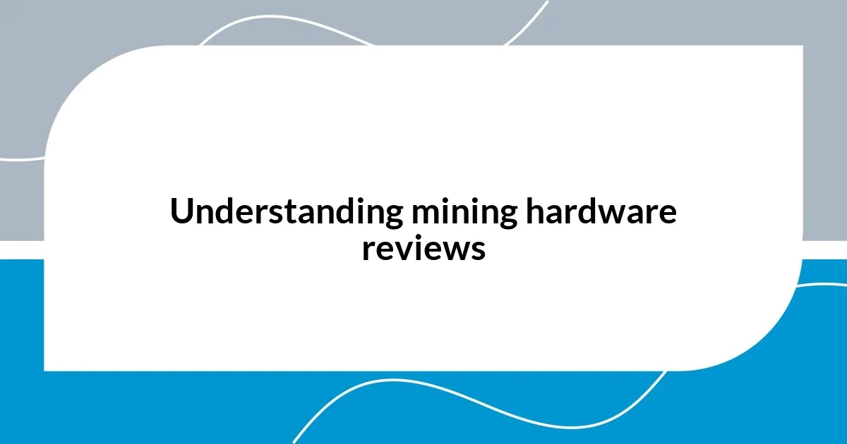 Understanding mining hardware reviews