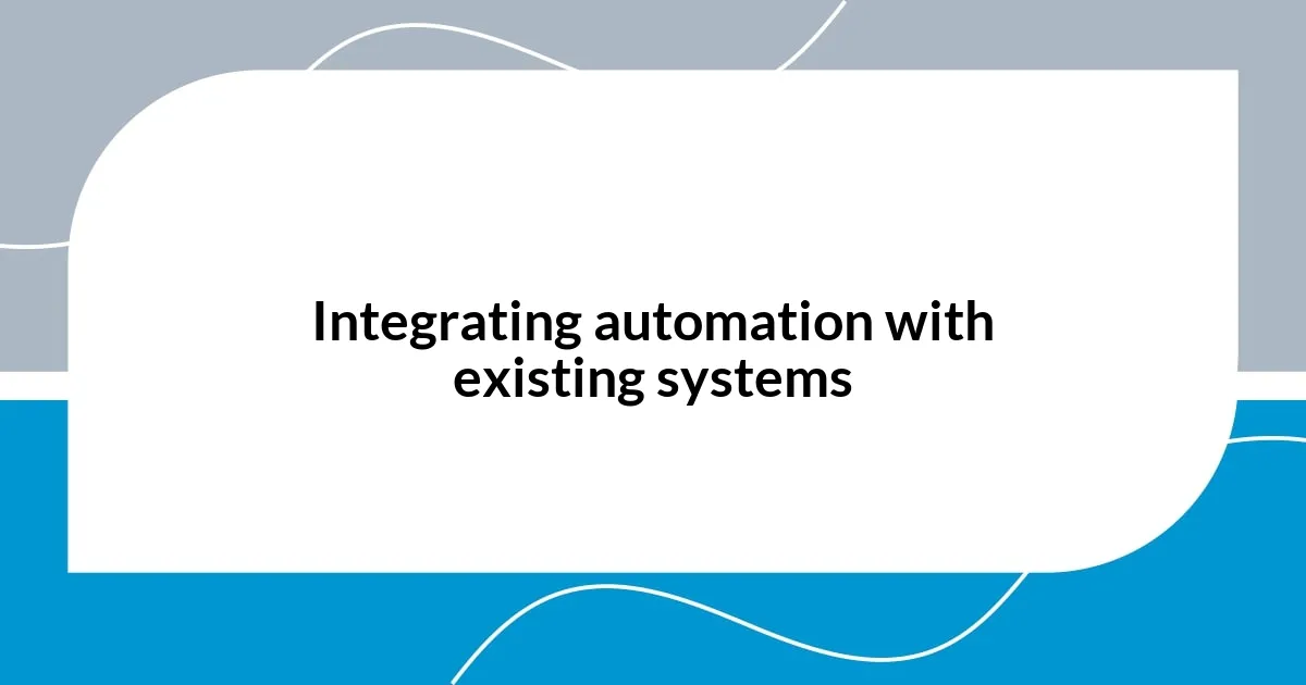 Integrating automation with existing systems