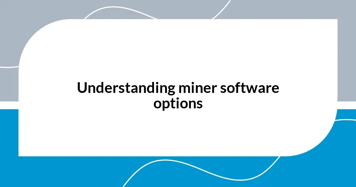 Understanding miner software options