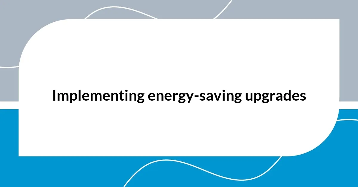 Implementing energy-saving upgrades