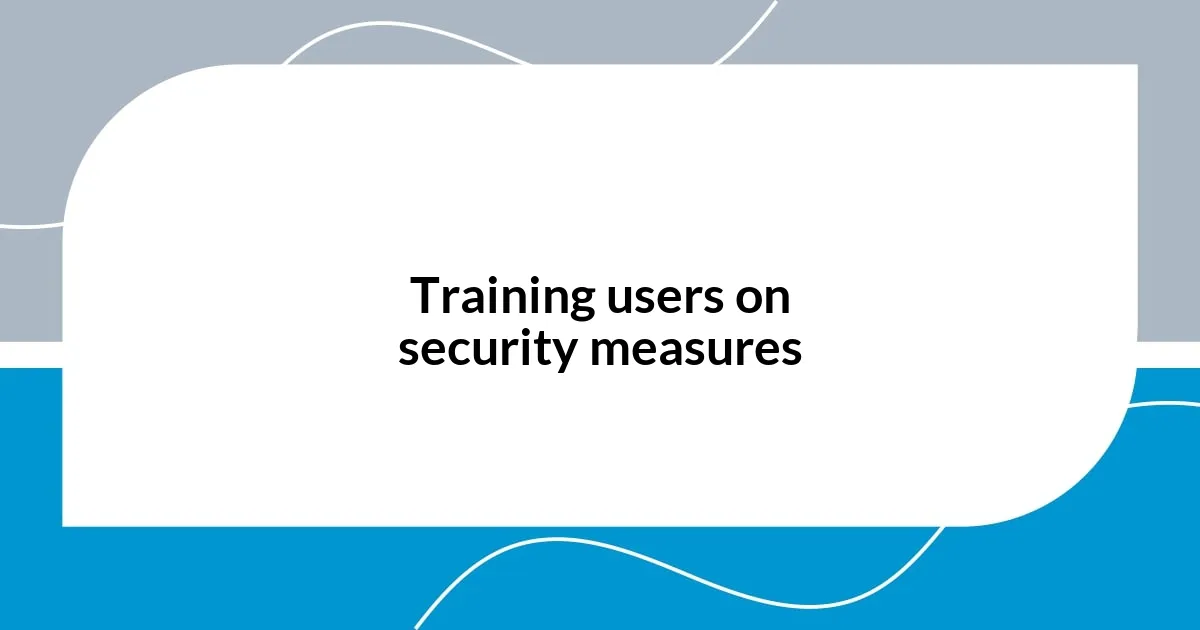 Training users on security measures