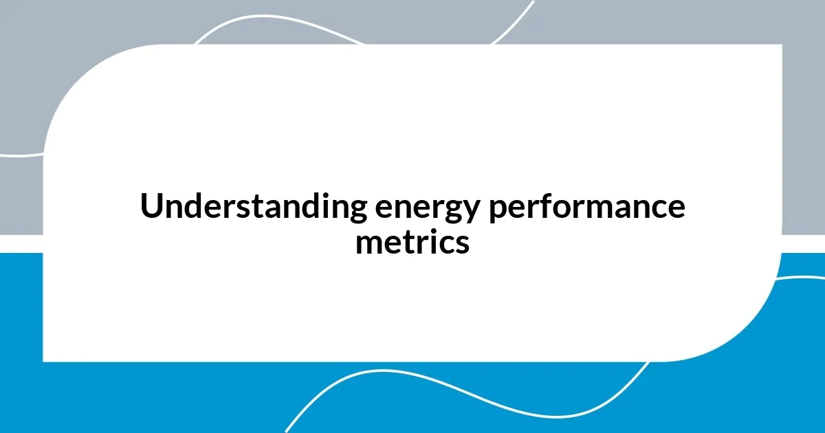 Understanding energy performance metrics