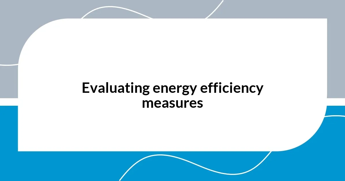 Evaluating energy efficiency measures