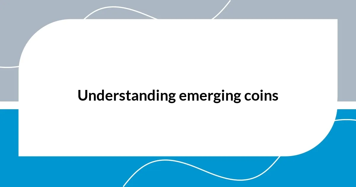 Understanding emerging coins