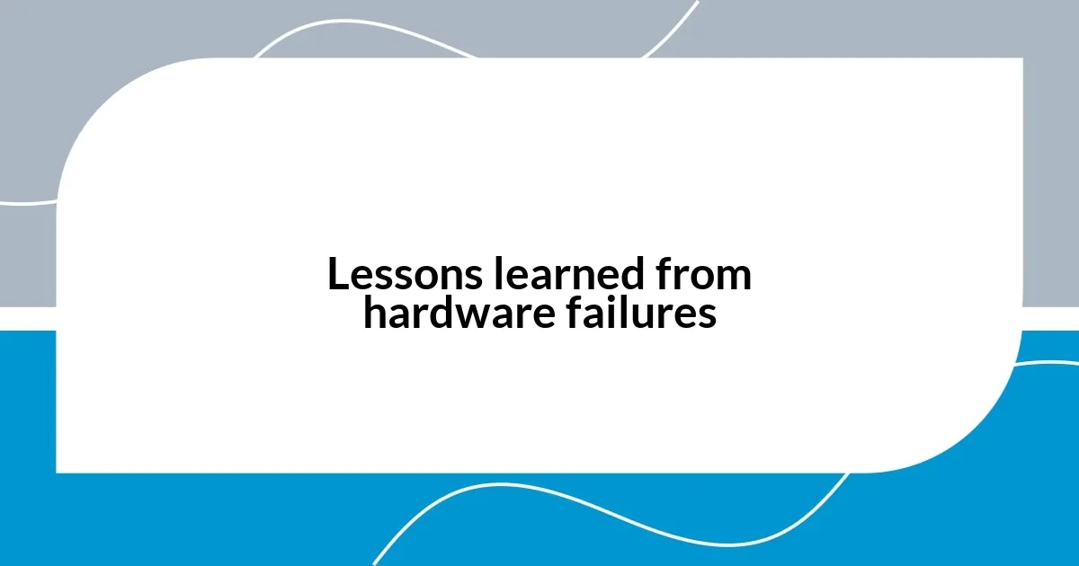 Lessons learned from hardware failures