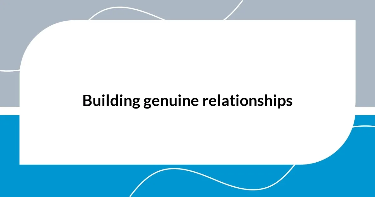 Building genuine relationships