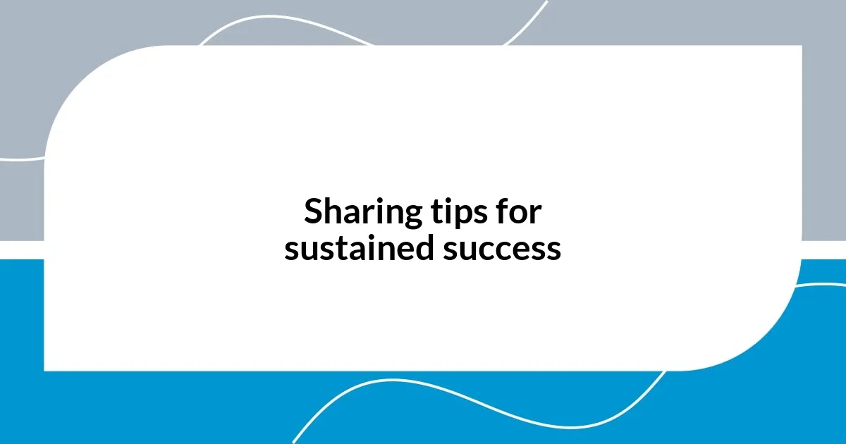 Sharing tips for sustained success