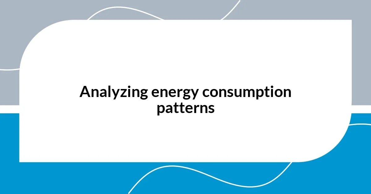 Analyzing energy consumption patterns