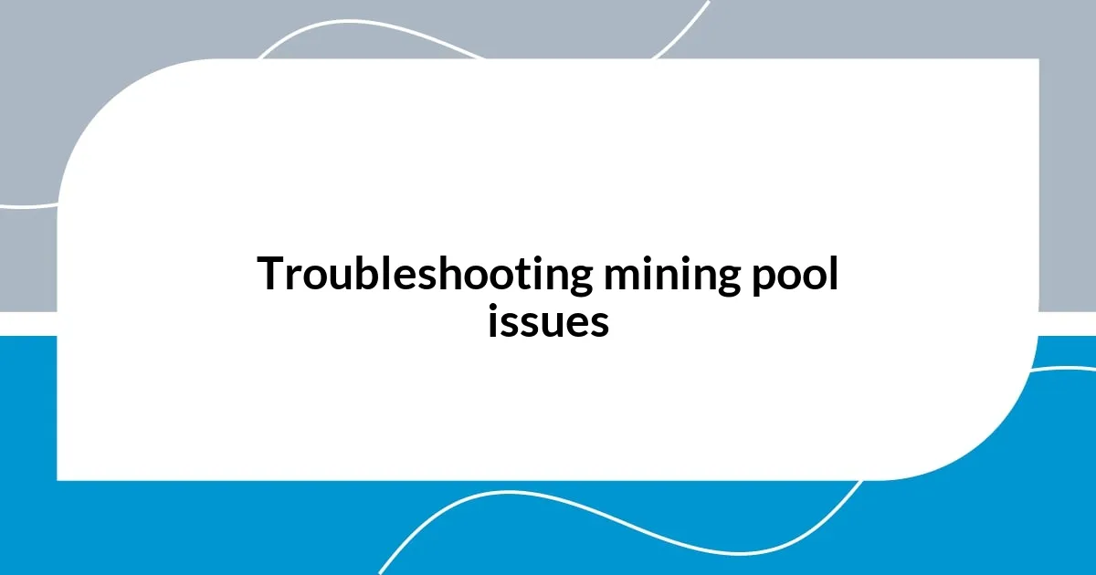 Troubleshooting mining pool issues