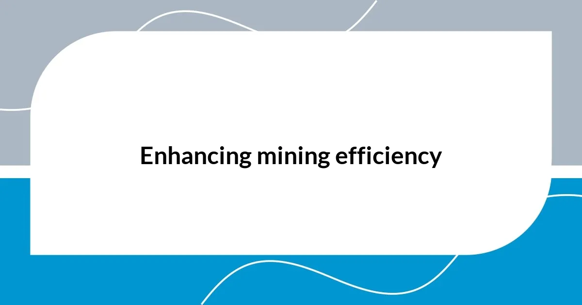 Enhancing mining efficiency