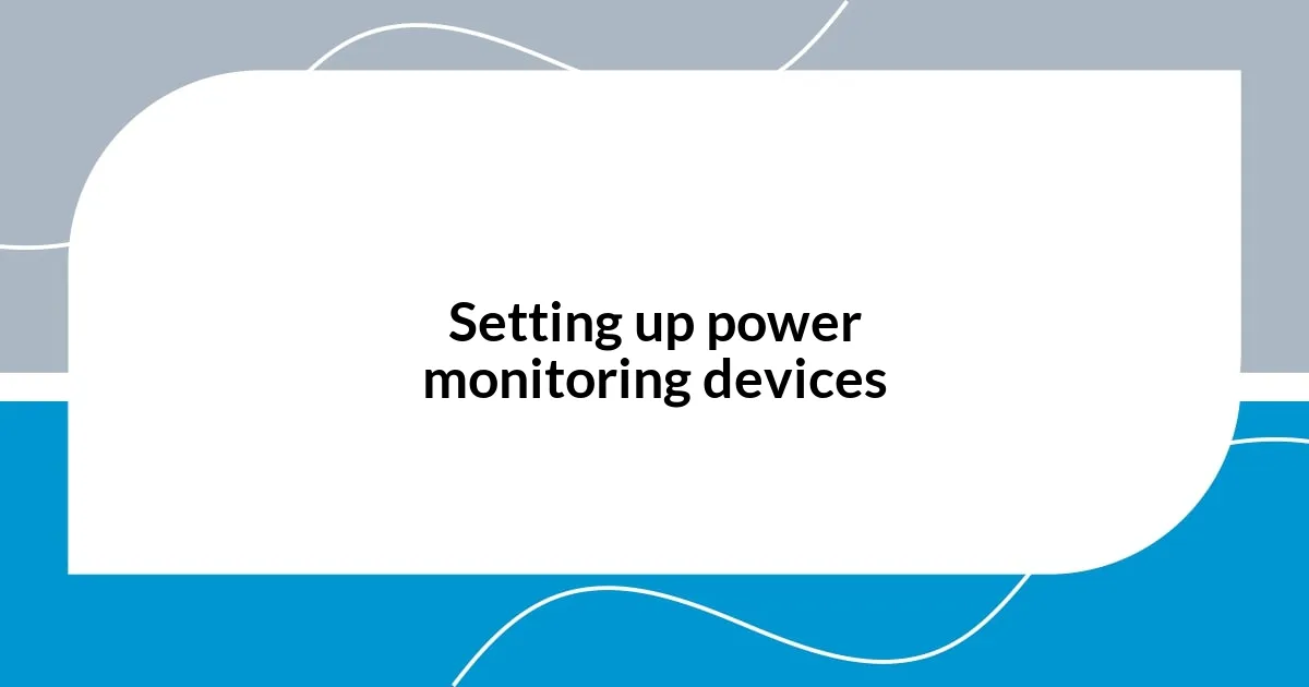 Setting up power monitoring devices