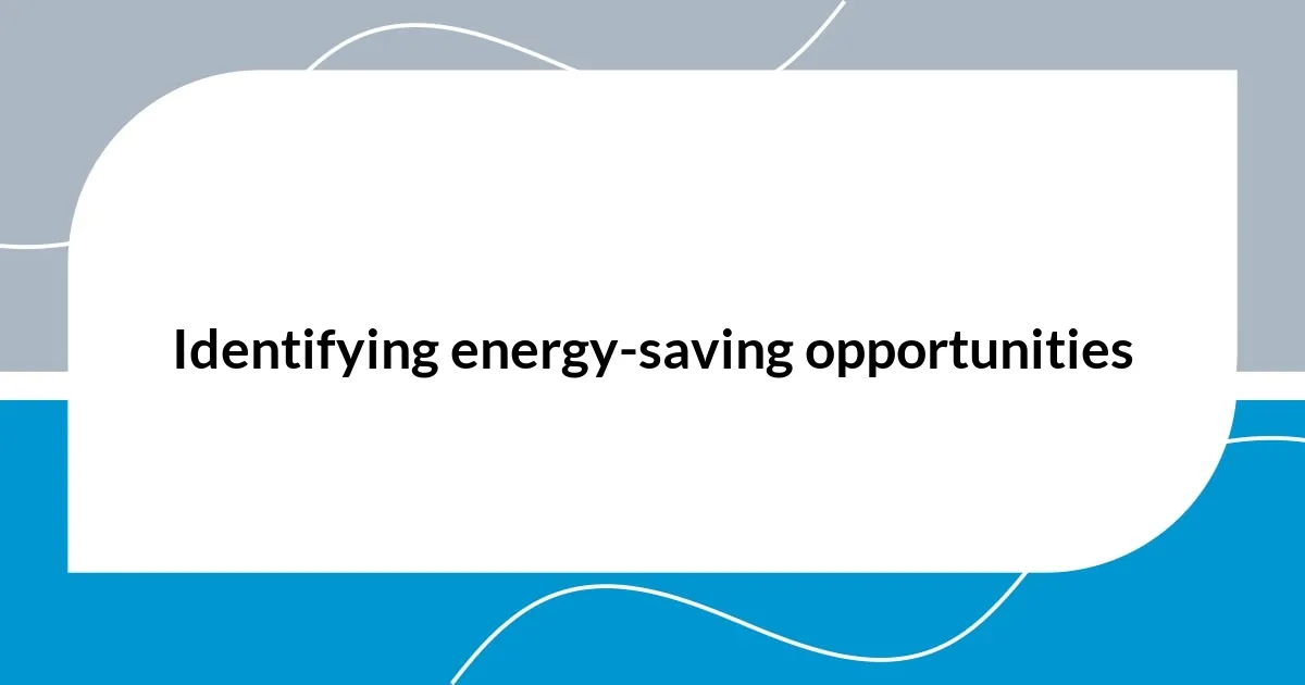 Identifying energy-saving opportunities