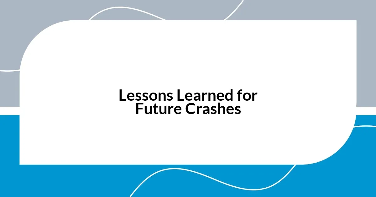 Lessons Learned for Future Crashes