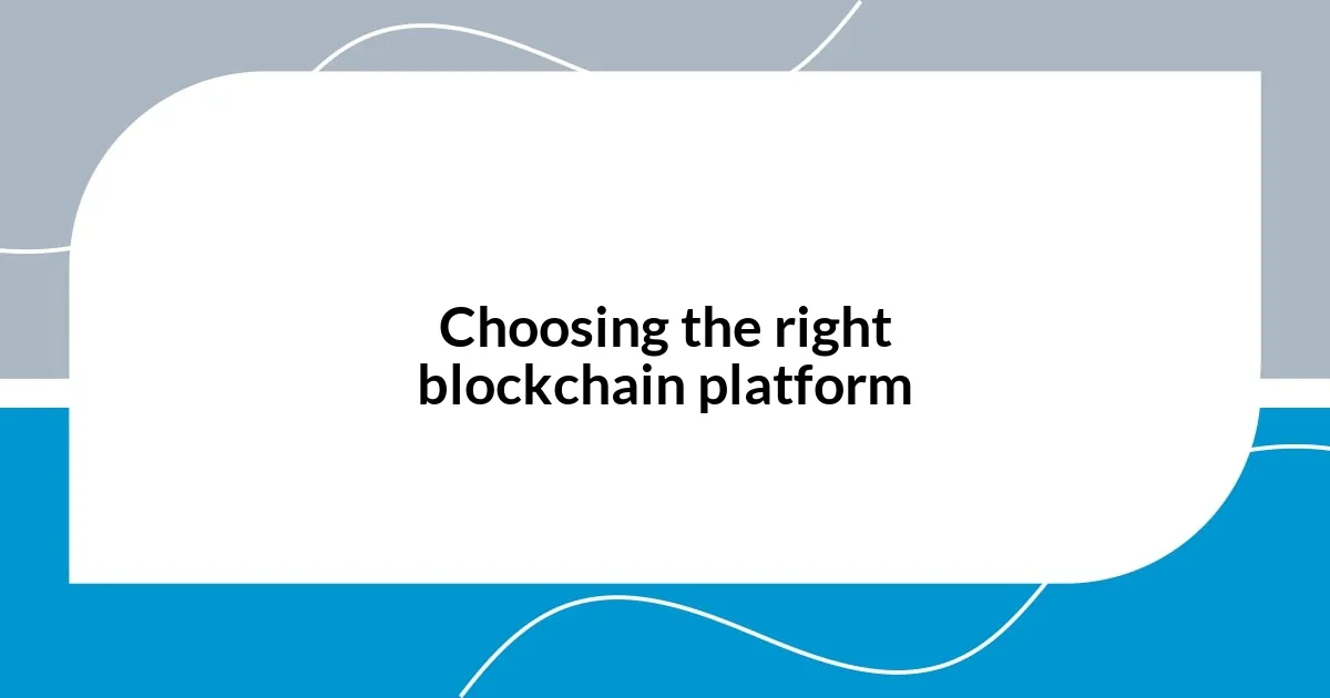 Choosing the right blockchain platform