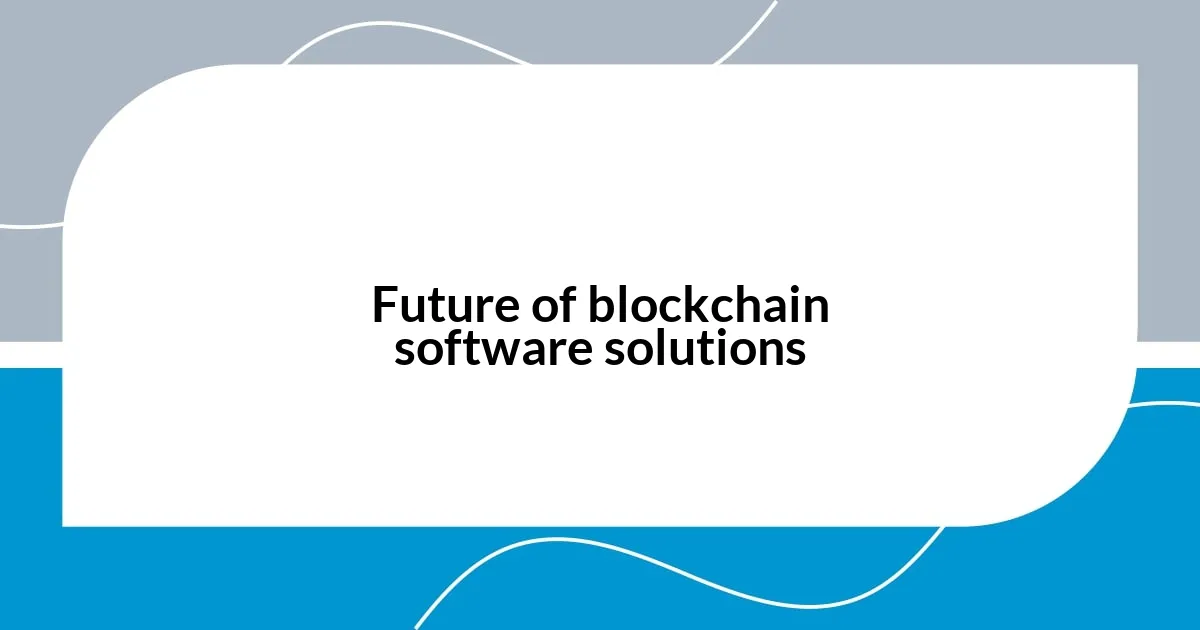 Future of blockchain software solutions