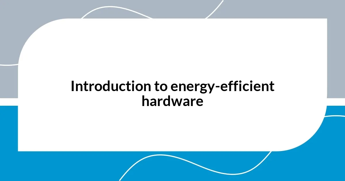 Introduction to energy-efficient hardware