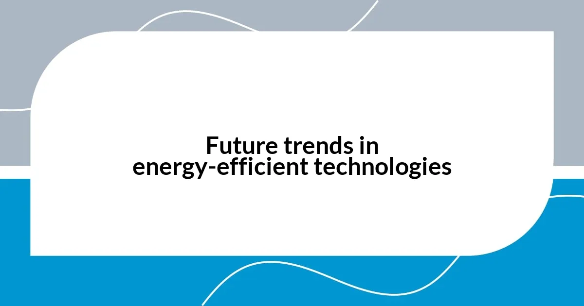 Future trends in energy-efficient technologies