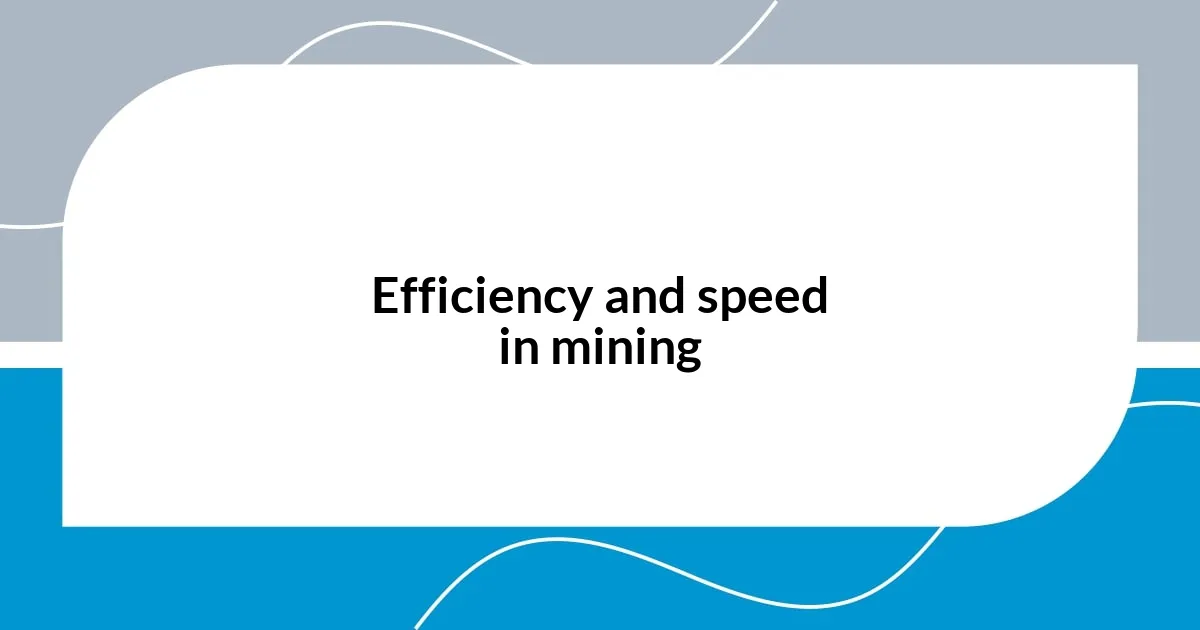 Efficiency and speed in mining