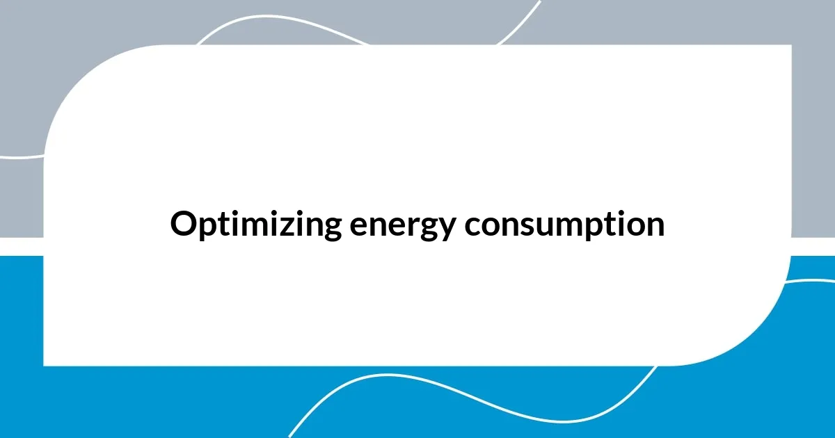 Optimizing energy consumption