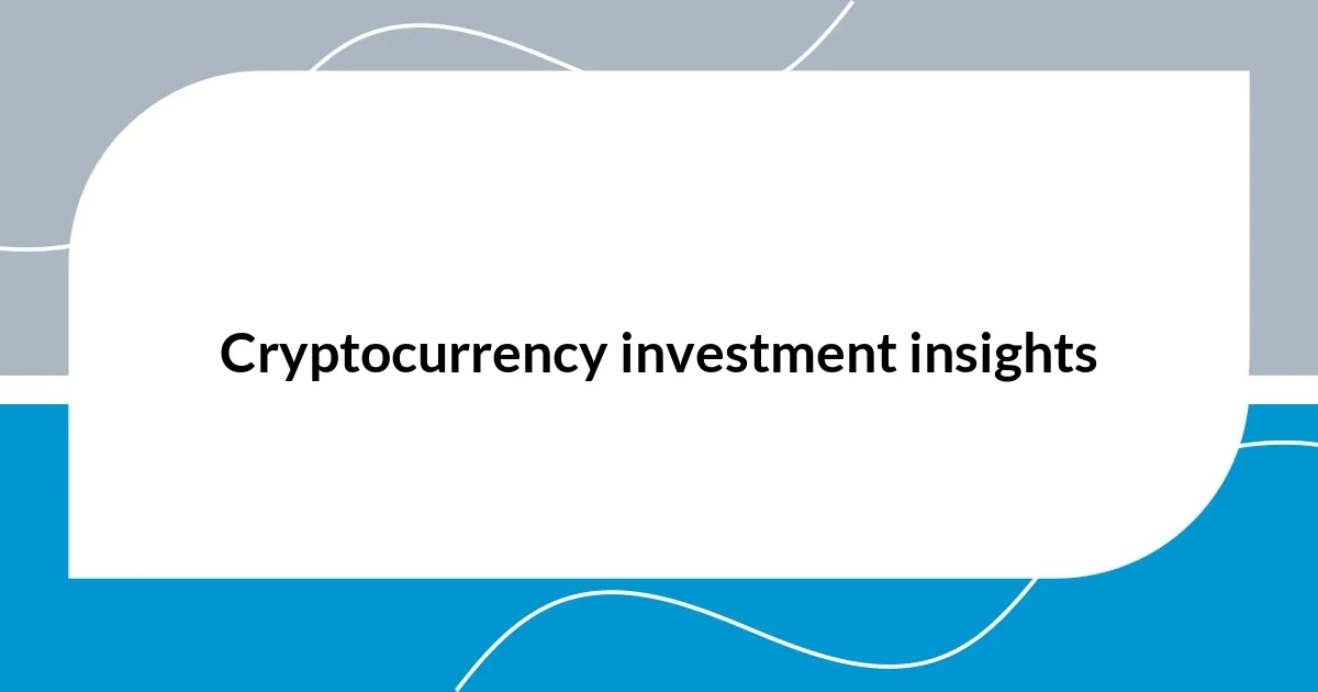 Cryptocurrency investment insights