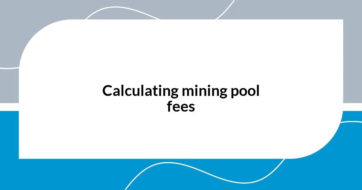 Calculating mining pool fees