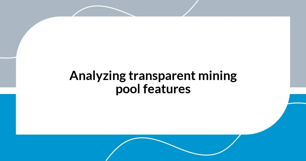 Analyzing transparent mining pool features