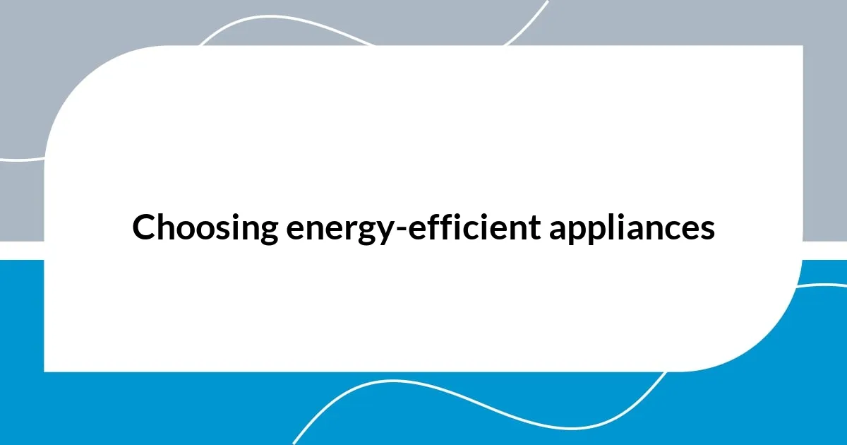 Choosing energy-efficient appliances