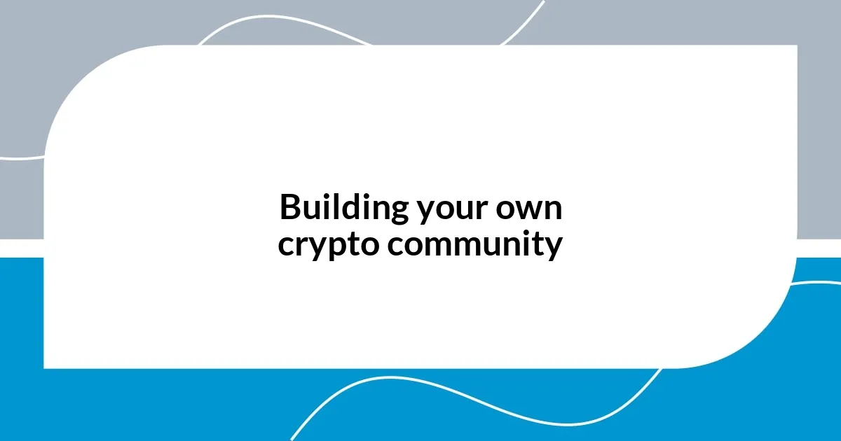 Building your own crypto community