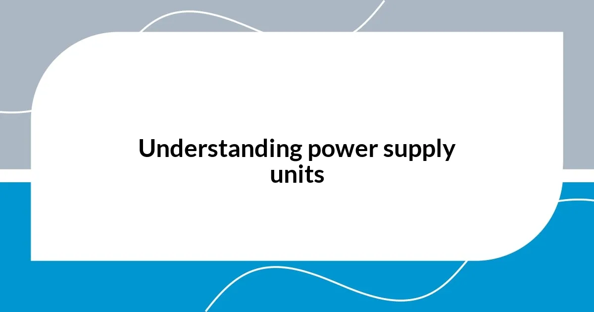 Understanding power supply units