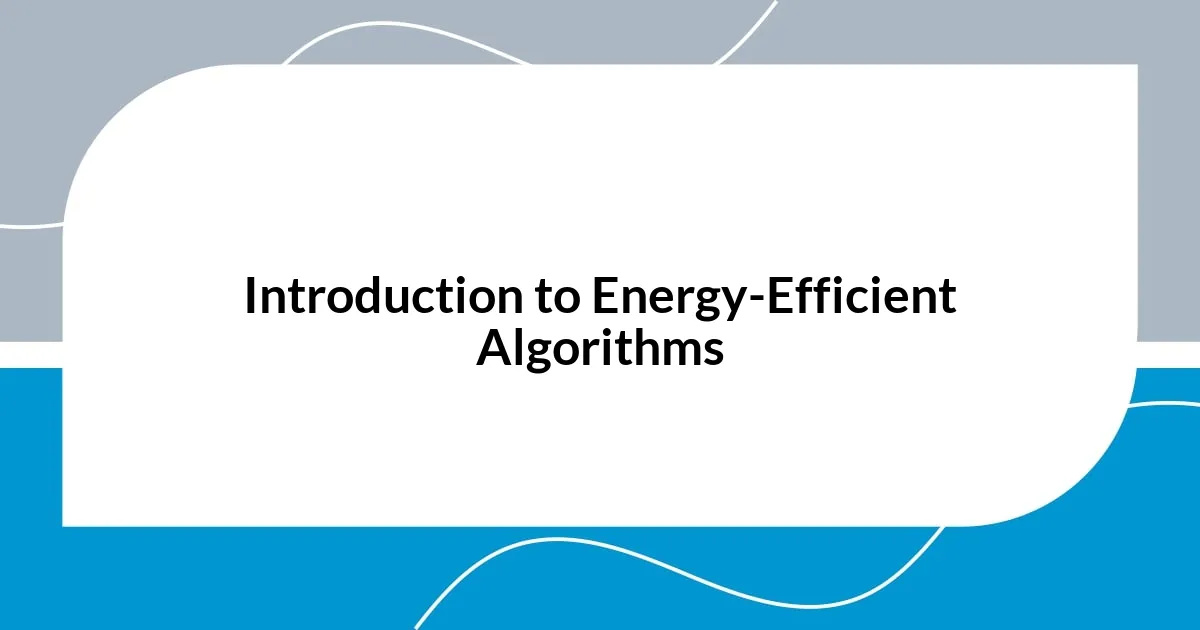 Introduction to Energy-Efficient Algorithms