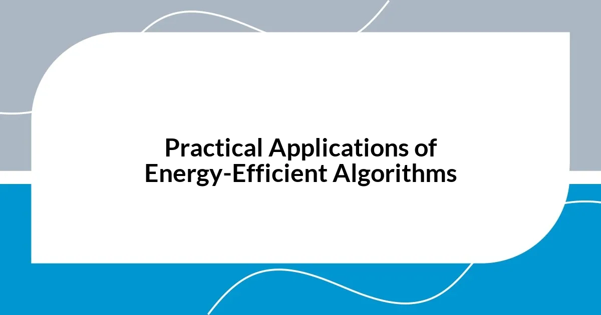 Practical Applications of Energy-Efficient Algorithms