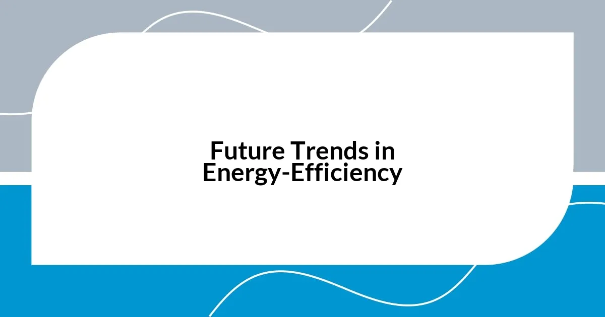 Future Trends in Energy-Efficiency