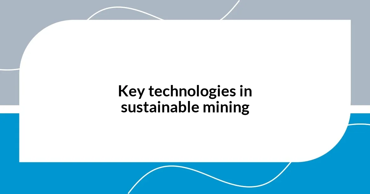 Key technologies in sustainable mining