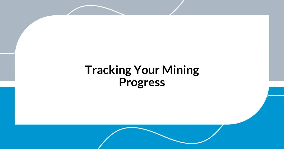 Tracking Your Mining Progress