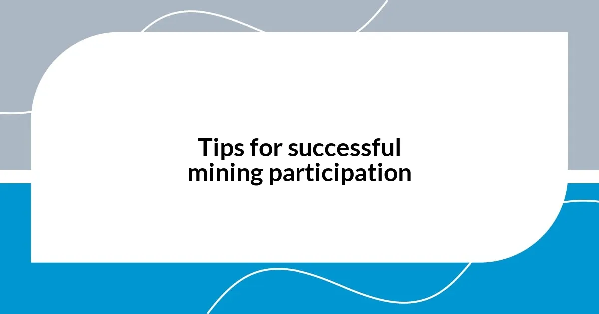 Tips for successful mining participation