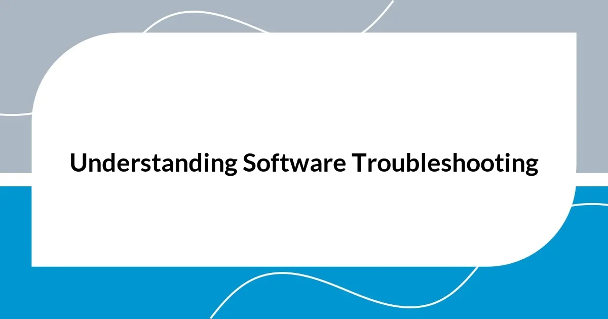 Understanding Software Troubleshooting